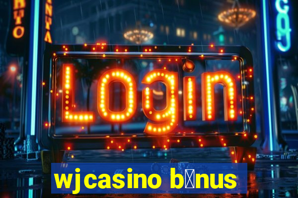 wjcasino b么nus